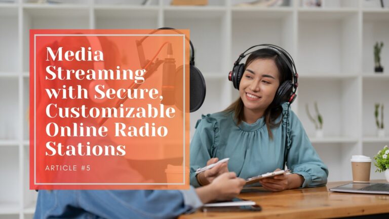 Media Streaming with Secure, Customizable Online Radio Stations